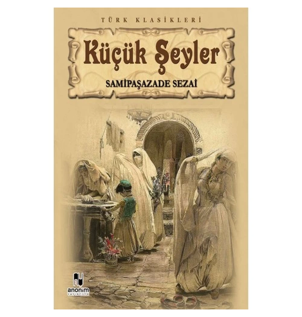 Küçük Şeyler. Sami̇Paşazade Sezai̇- Anoni̇M