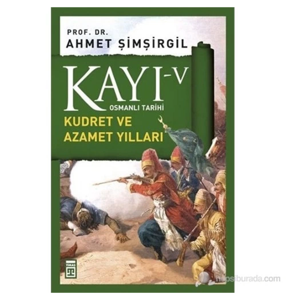 Kayı- 5  Kudret Ve Azamet Yılları Ahmet Şimşirgil Timaş