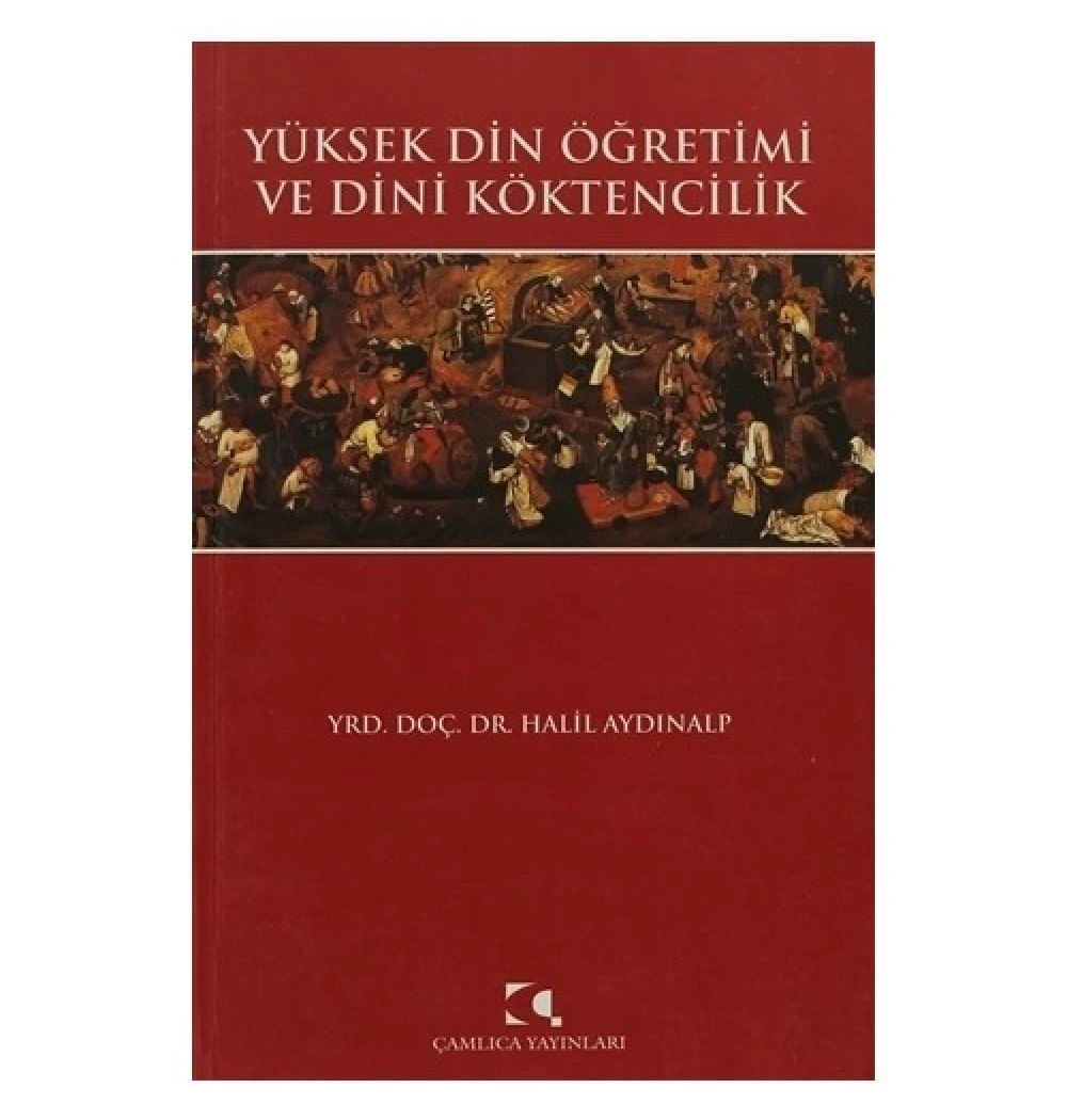 Yüksek Din Öğretimi Ve Dini Köktencilik - Çamlıca Yayınları
