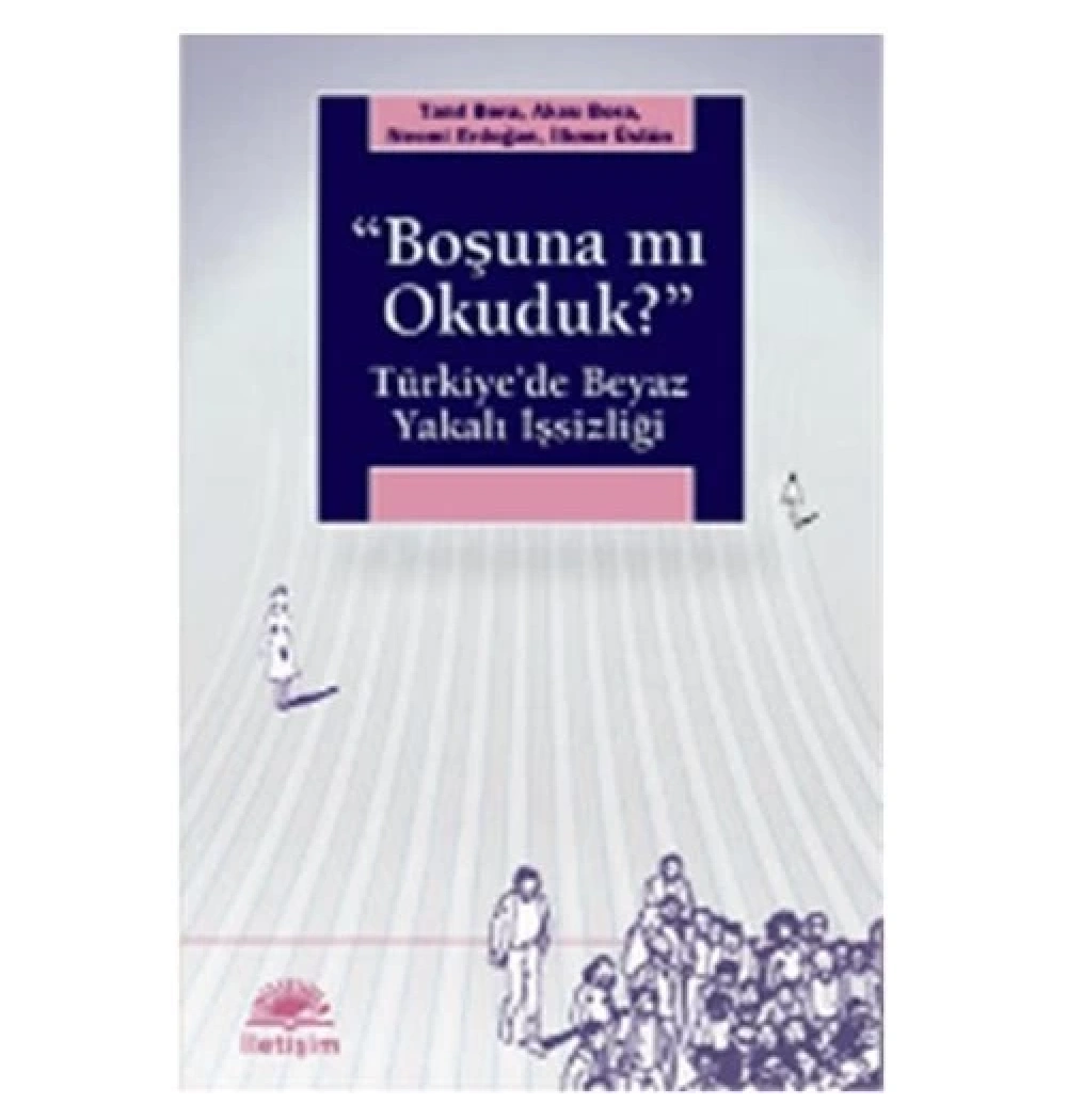 Boşunamı Okuduk Türkiyede Beyaz Yakalı İşsizliği