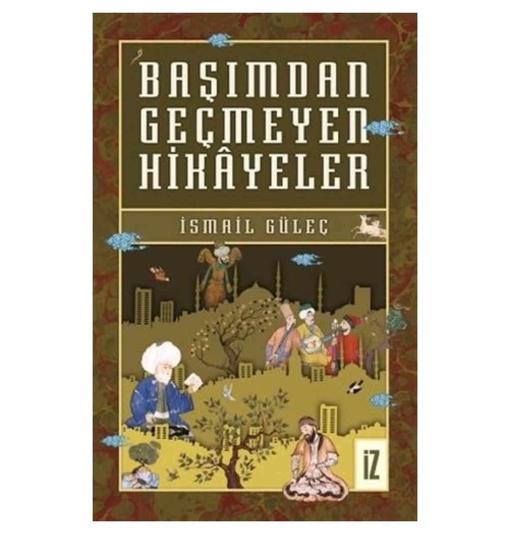 Başımdan Geçmeyen Hikayeler İsmail Güleç İz Yayıncılık