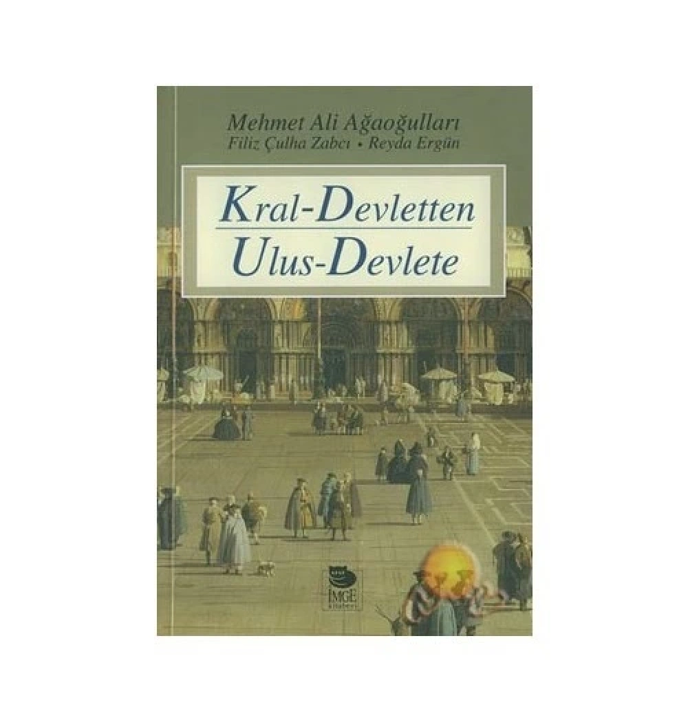 Kral-Devletten Ulus-Devlete  Mehmet Ali Ağaoğulları  İmge Yayın