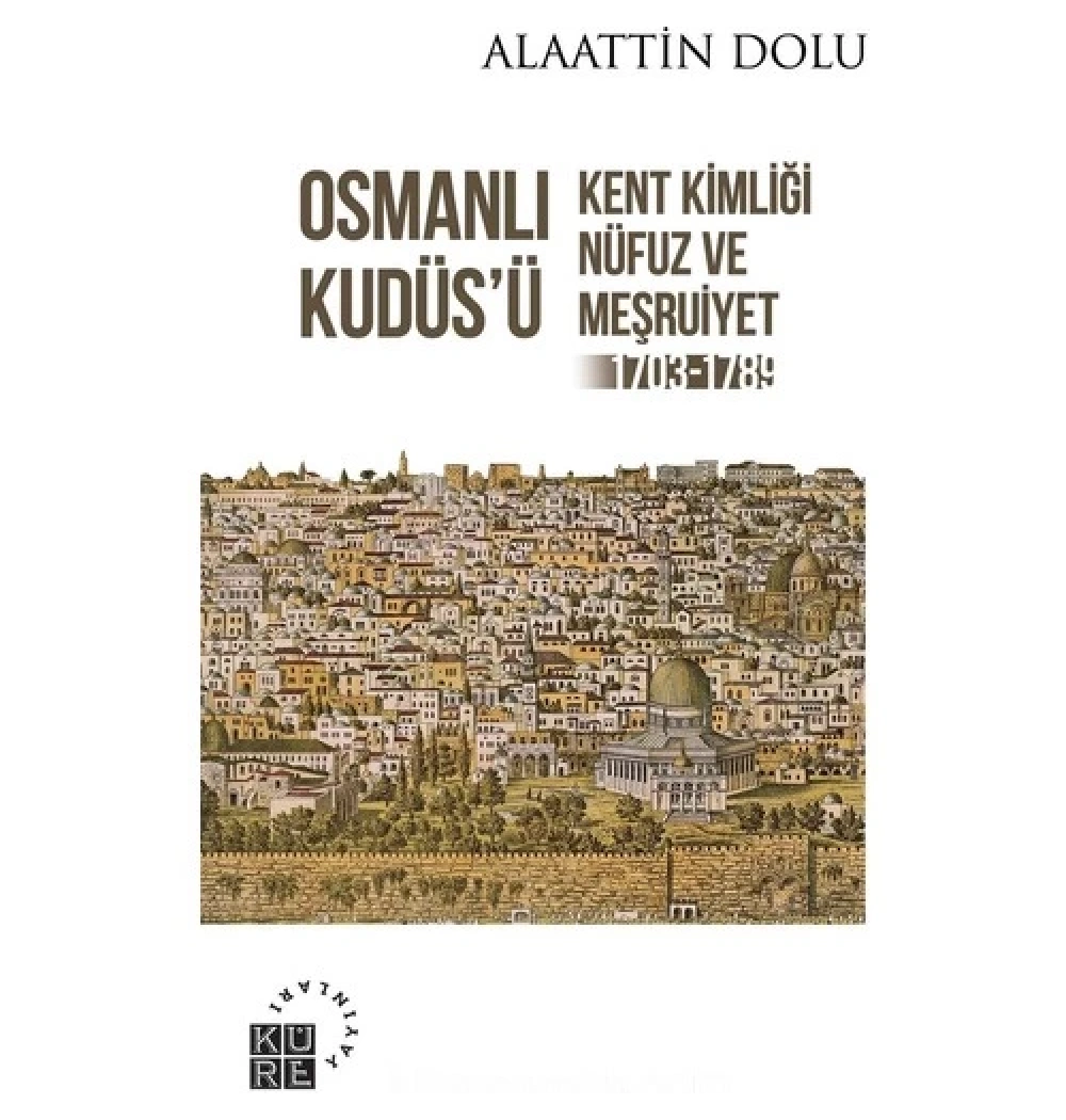 Osmanlı Kudüsü 1703-1789 Alaattin Dolu Küre Yayın