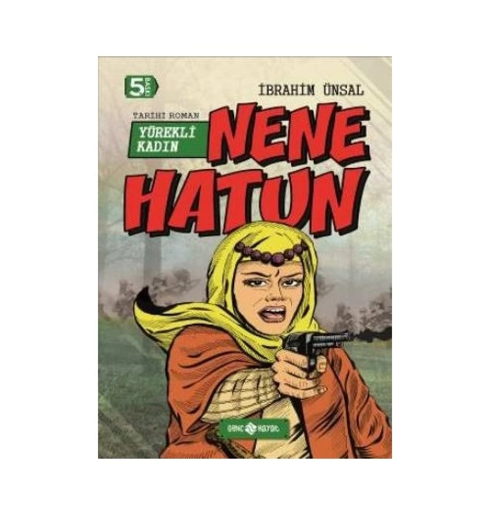 Kahramanlarımız 5  Nene Hatun Yürekli Kadın   İbrahim Ünsal   Hayat