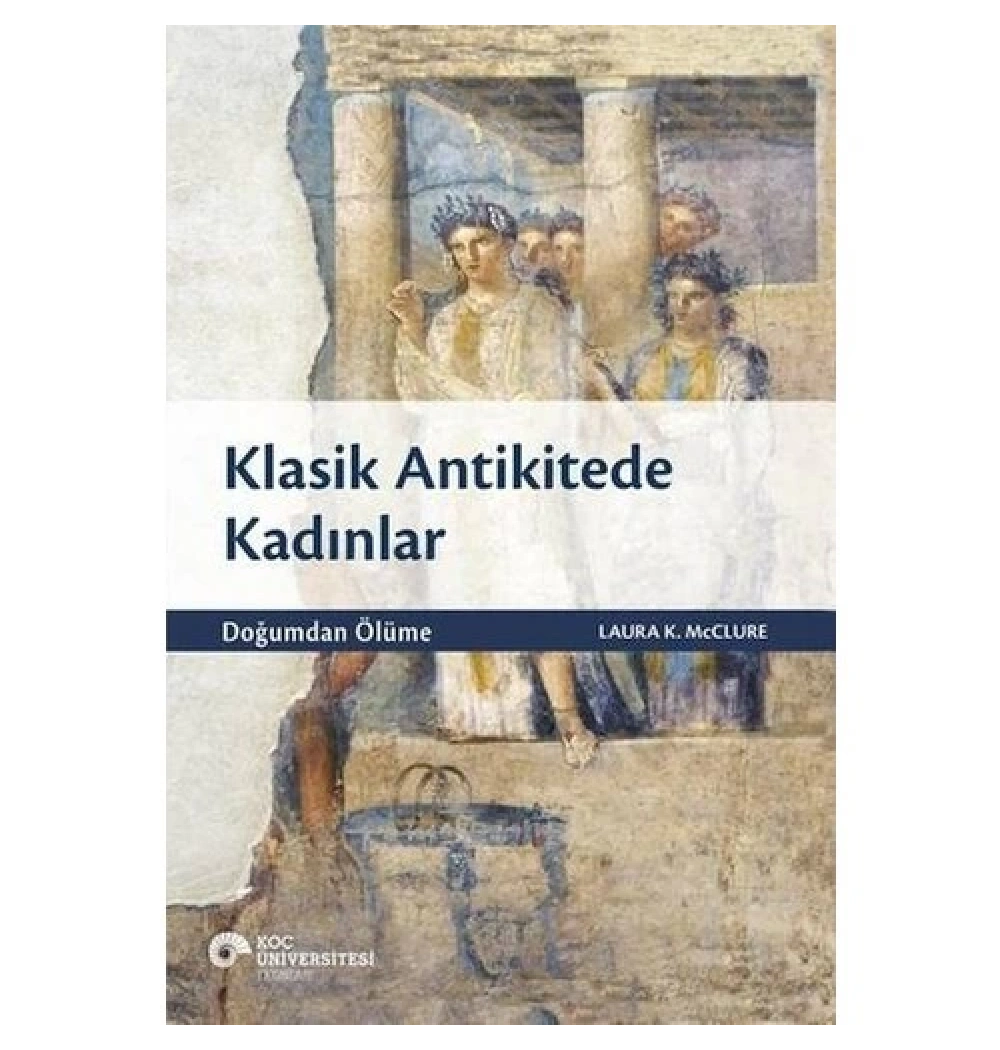 Klasik Antikitede Kadınlar Koç Üniversitesi Yayın