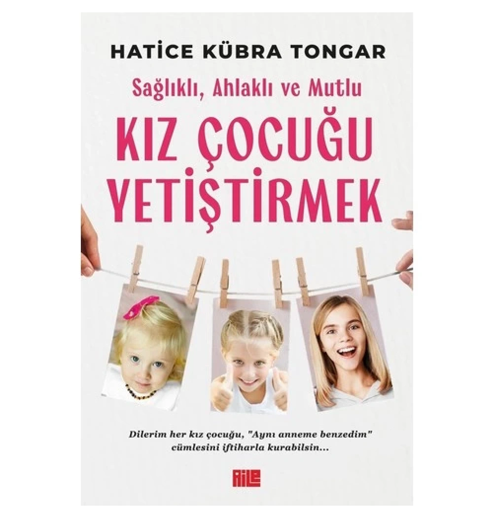 Kız Çocuğu Yetiştirmek Hatice Kübra Tongar Aile Yayınları