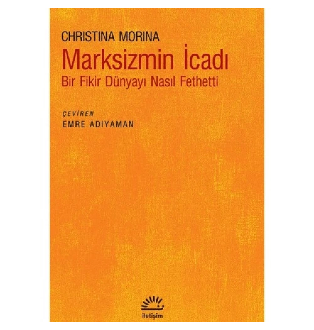 Marksizmin İcadı Bir Fikir Dünyayı Nasıl Fethetti  Chrıstına Morına  İletişim