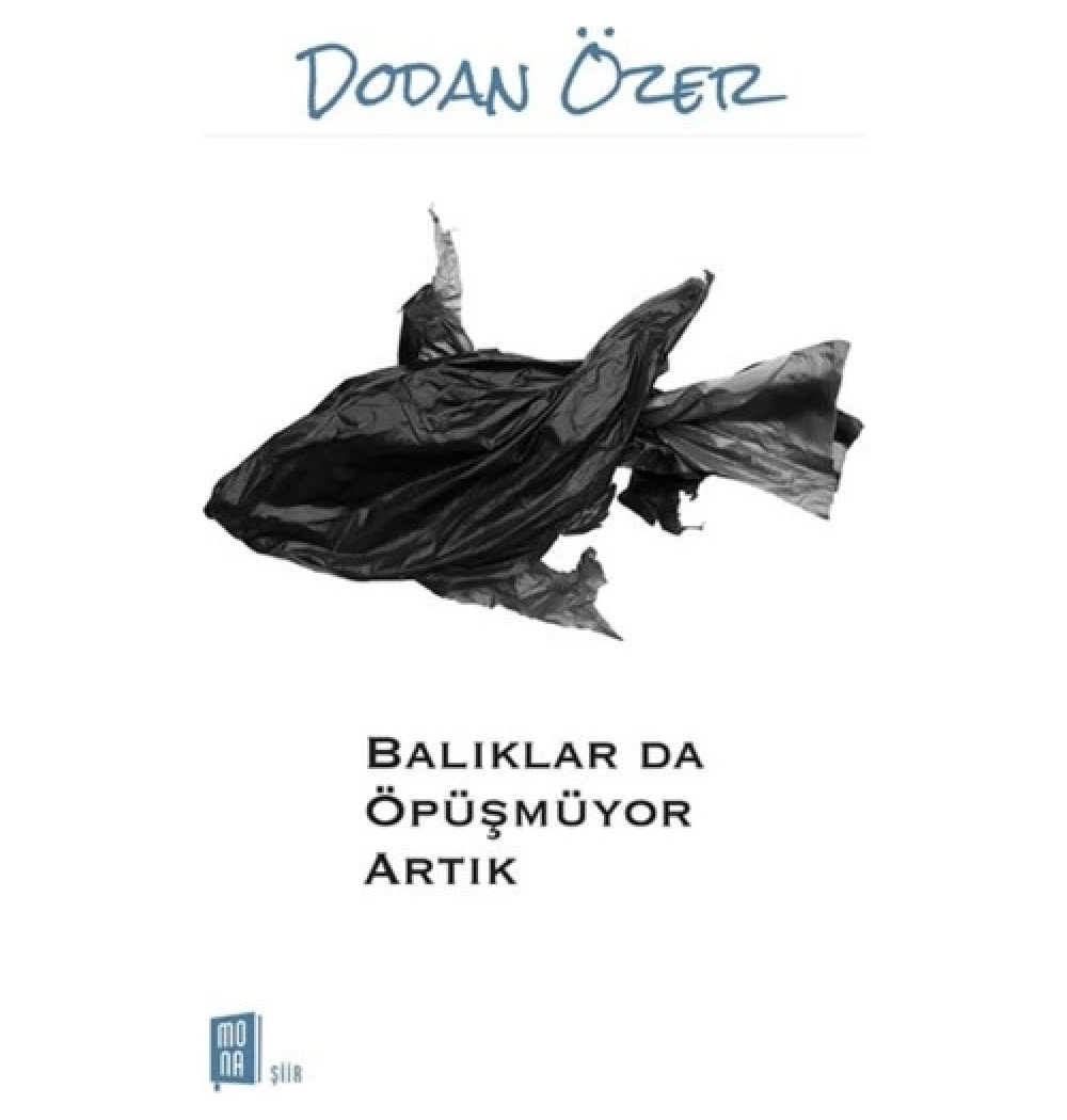 Balıklarda Öpüşmüyor Artık  Dodan Özer Mona Yayın