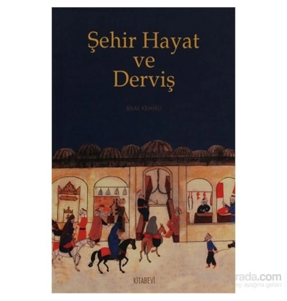 Şehir Hayat Ve Derviş   Bilal Kemikli  Kitabevi