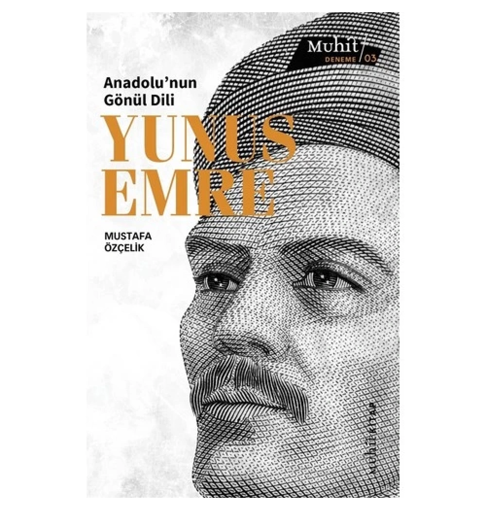 Anadolunun Gönül Dili Yunus Emre Mustafa Özçelik Muhit Kitap