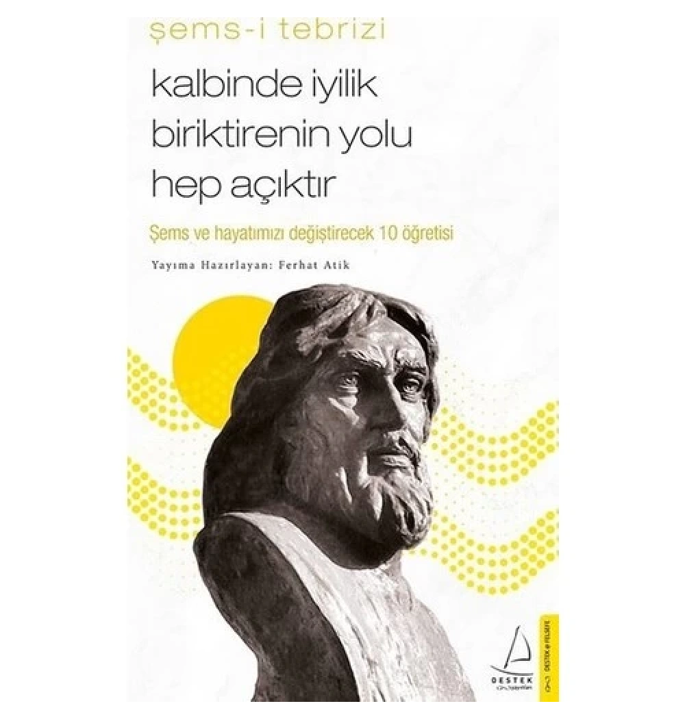 Kalbinde İyilik Biriktirenin Yolu Hep Açıktır Şemsi Tebrizi