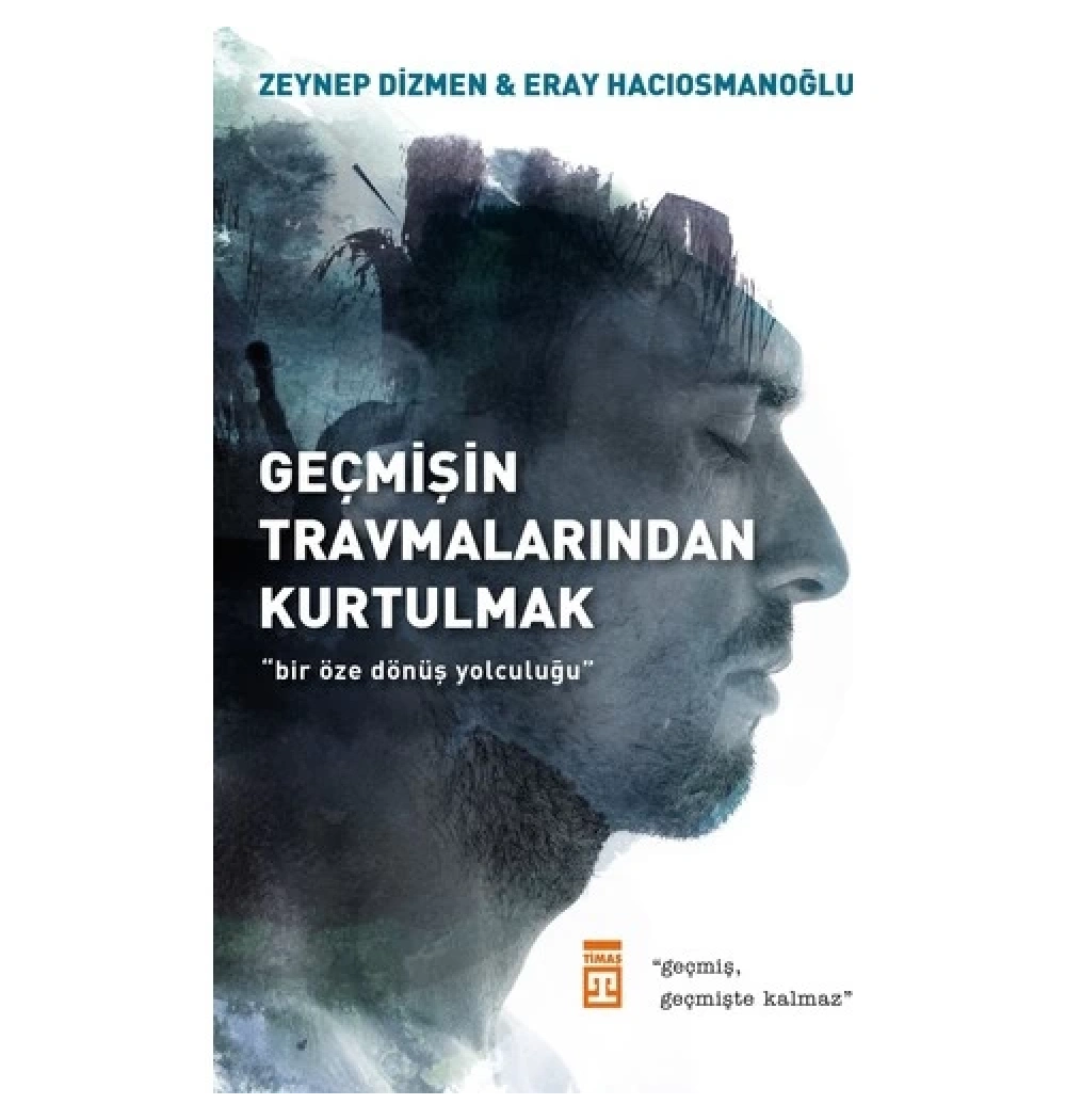 Geçmişin Travmalarından Kurtulmak Zeynep Dizmen Timaş