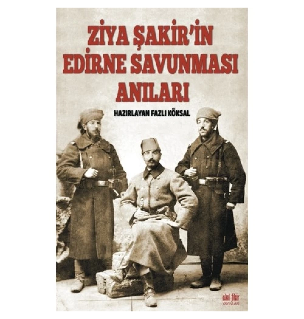 Ziya Şakirin Edirne Savunması Anıları Akılfikir