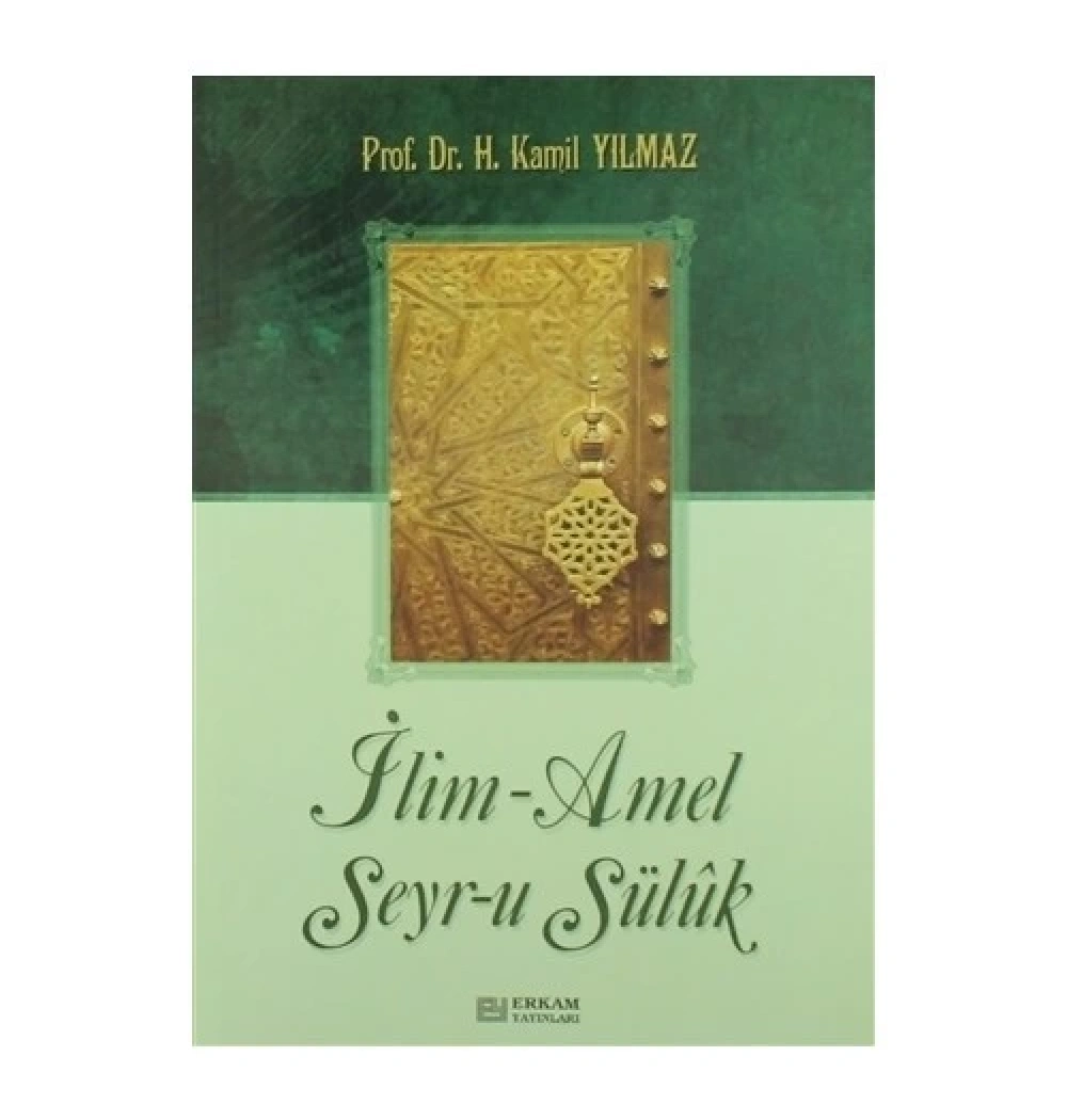 İlim Amel Seyrü Sülük H.Kamil Yılmaz Erkam Yayın