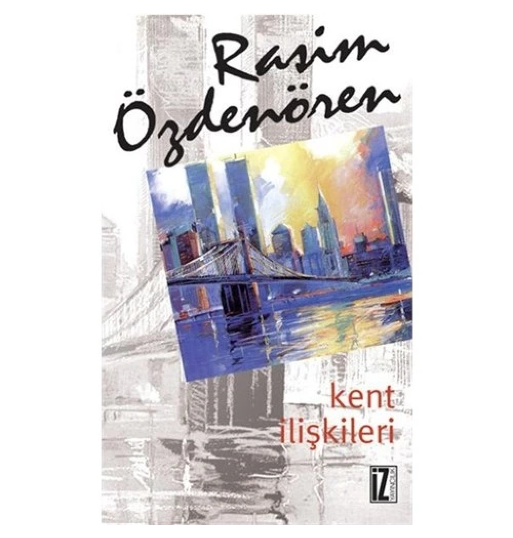 Kent İlişkileri.Rasim Özdenören    İz Yay.