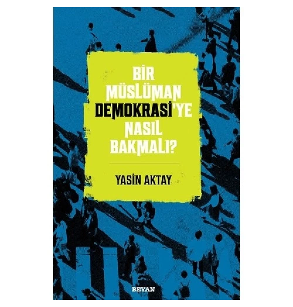Bir Müslüman Demokrasiye Nasıl Bakmalı  Beyan