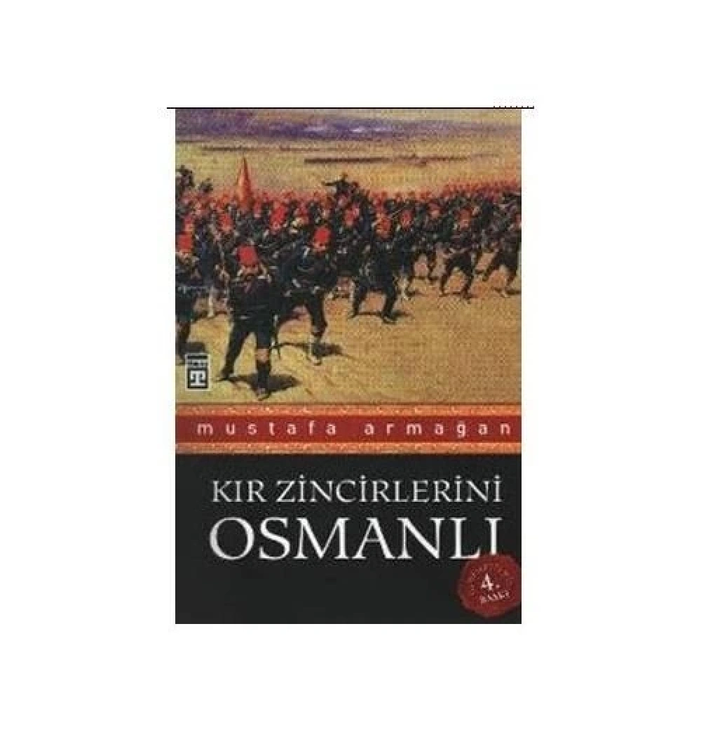 Kır Zincirlerini Osmanlı.Mustafa Armağan - Timaş