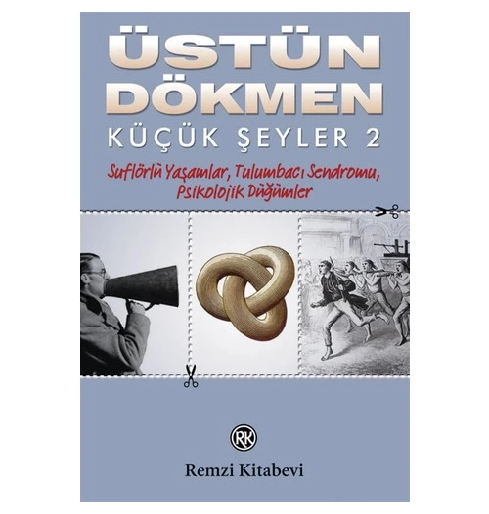 Küçük Şeyler 2 Suflörlü Yaşamlar Tulumbacı Sendromu Psikolojik Düğümler   Ü. Dökmen  Remzi
