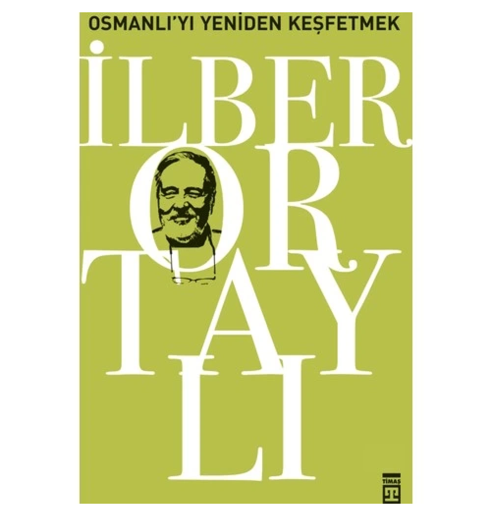 Osmanlıyı Yeniden Keşfetmek  İlber Ortaylı- Timaş