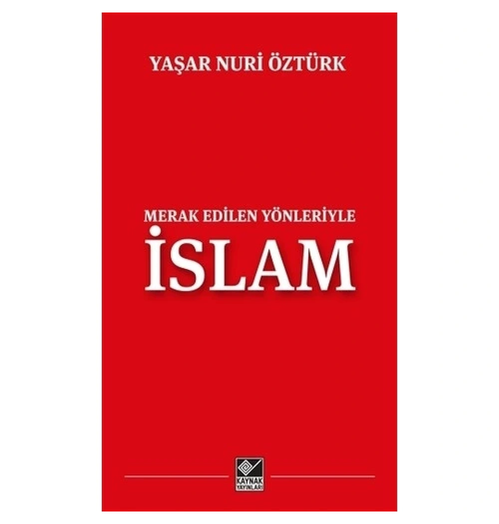 Merak Edilen Yönleriyle İslam.Yaşar Nuri Öztürk