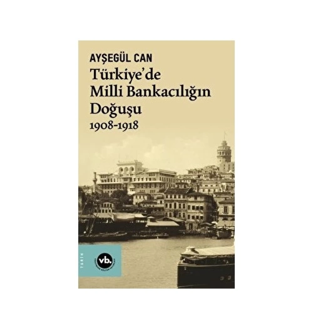 Türkiyede Milli Bankacılığın Doğuşu 1908 - 1918 Ayşegül Can Vakıfbank