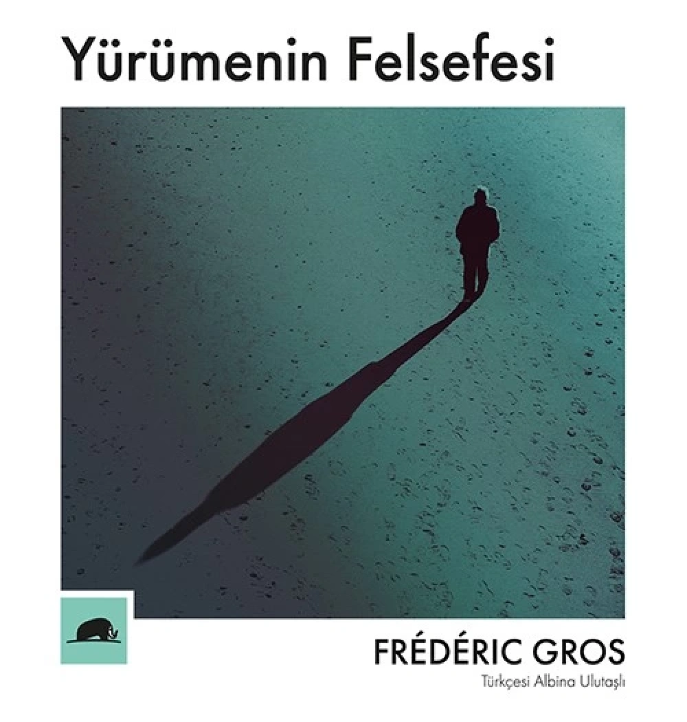 Yürümenin Felsefesi  Frederıg Gros  Kollektif