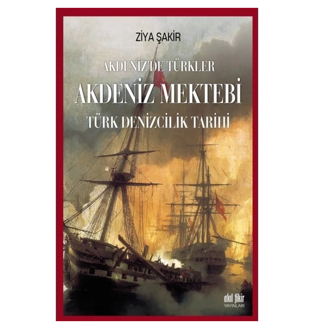 Akdeniz Mektebi Akdenizde Türkler Türk Denizcilik Tarihi Ziya Şakir Akıl Fikir
