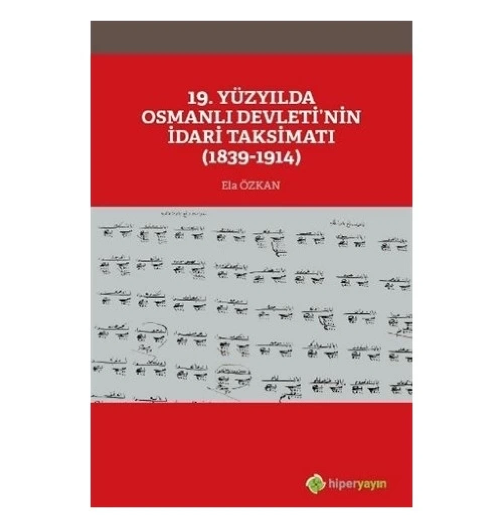 19.Yüzyılda Osmanlı Devletinin İdari Taksimatı 1839-1914 Ela Özkan