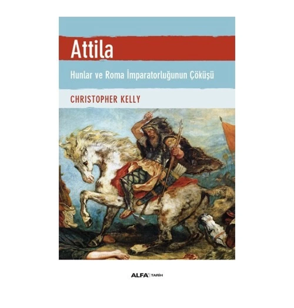 Atti̇La Hunlar Ve Roma İmparatorluğunun Çöküşü Christoper Kelly