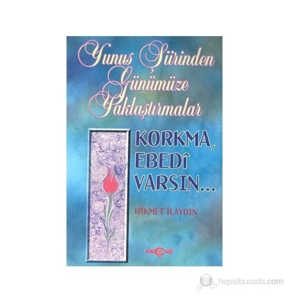 Yunus Şiirinden Günümüze Yaklaşmalar - Hikmet İlaydın -Akçağ