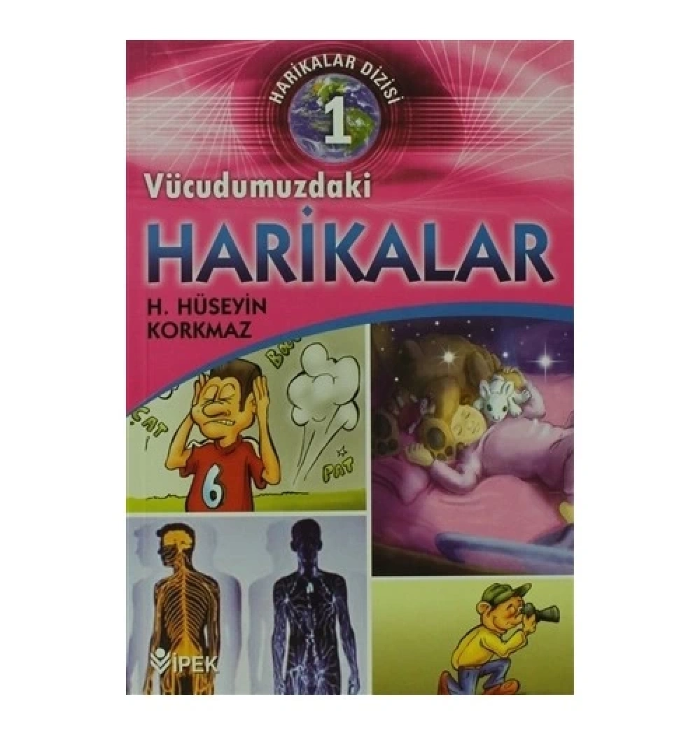 Vücudumuzdaki Harikalar 1      H.H.Korkmaz    İpek Yayın