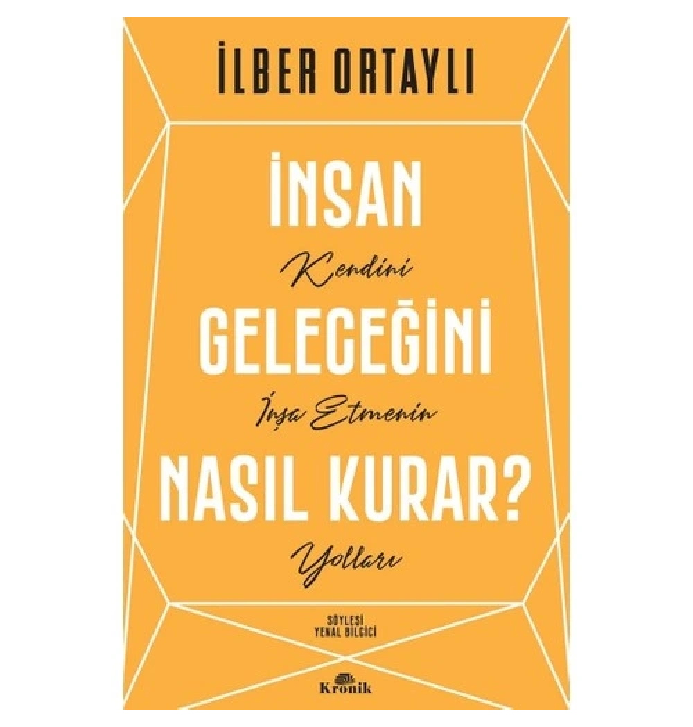 İnsan Geleceğini Nasıl Kurar  İlber Ortaylı  Kronik