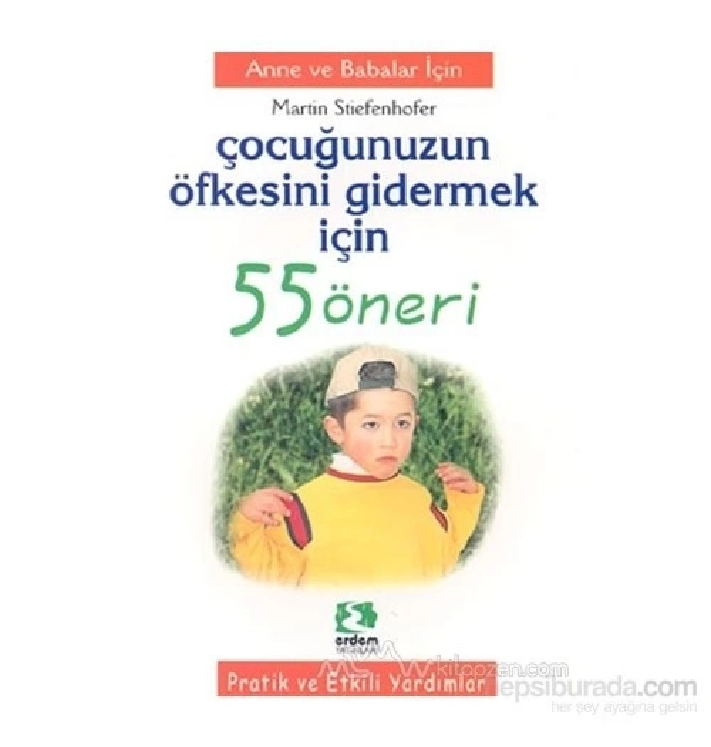 Çocuğunuzun Öfkesini Gidermek İçin 55 Öneri - Erdem