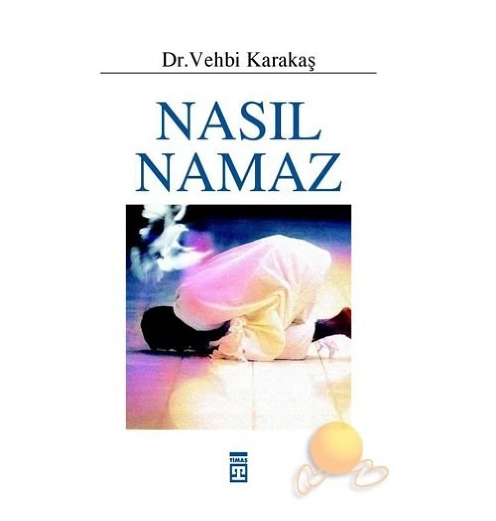 Nasıl Namaz - Dr.Vehbi Karataş - Timaş