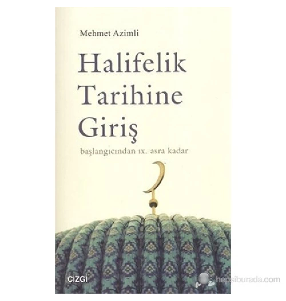 Halifelik Tarihine Giriş  Başlangıçtan 9. Asra Kadar  Mehmet Azimli    Çizgi