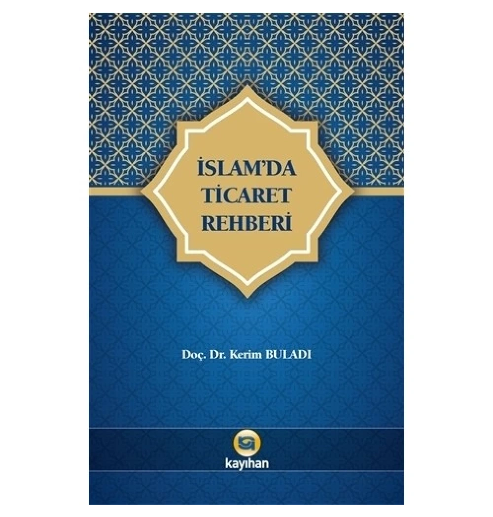 İslamda Ticaret Rehberi. Kerim Buladı     Kayıhan