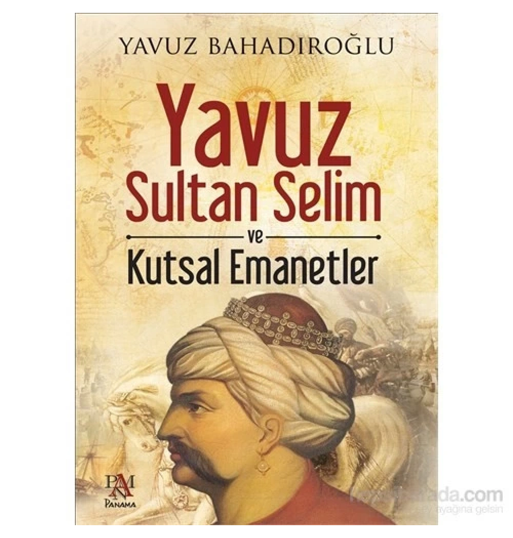 Yavuz Sultan Selim Ve Kutsal Emanetler Y.Bahadiroğlu Panama