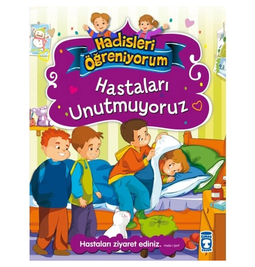 Hastaları Unutmuyoruz. Hadisleri Öğreniyorum Seri-Timaş