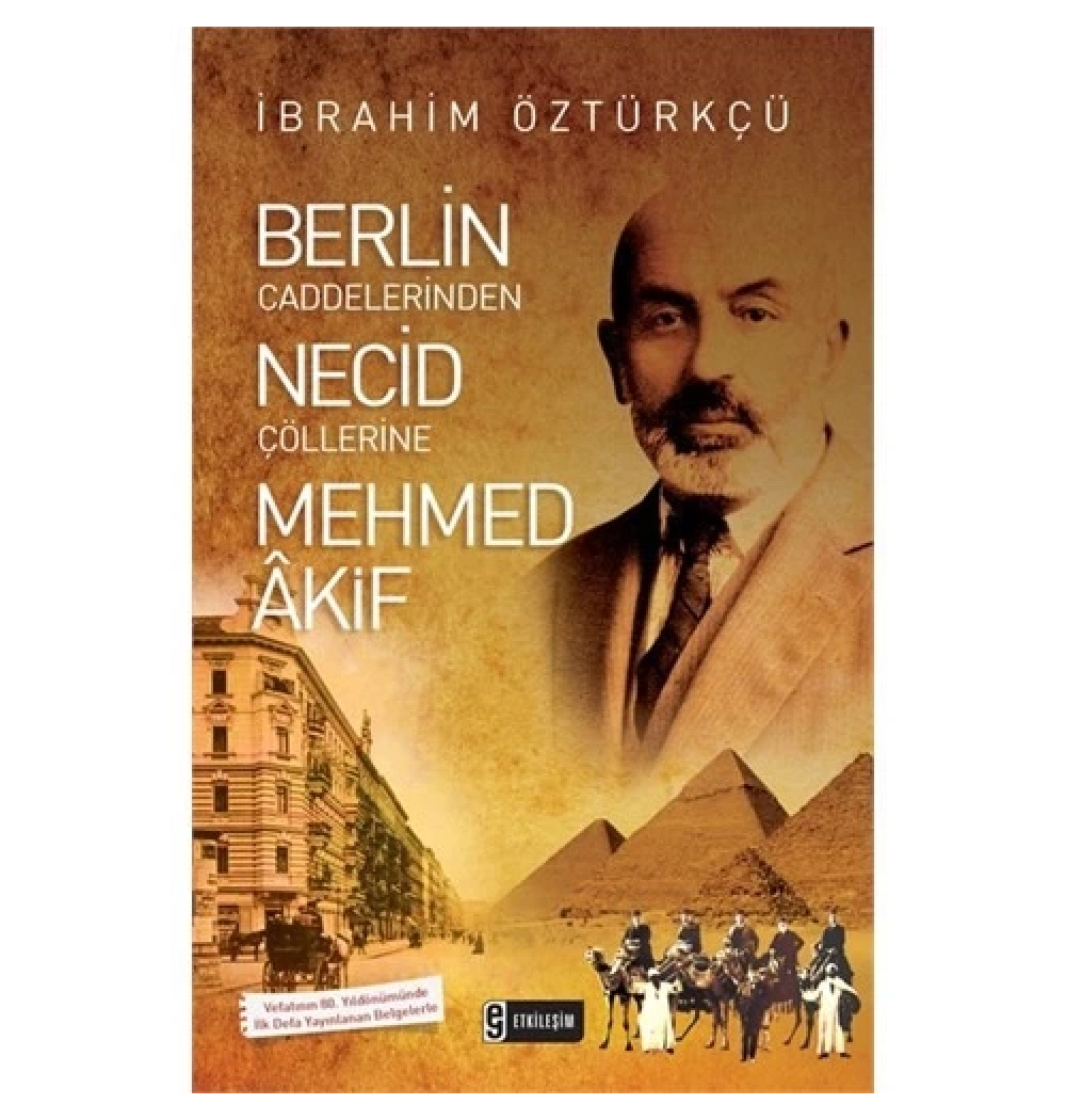 Mehmed Akif Berlin Caddelerinden Necid Çöllerine İbrahim Öztürkçe