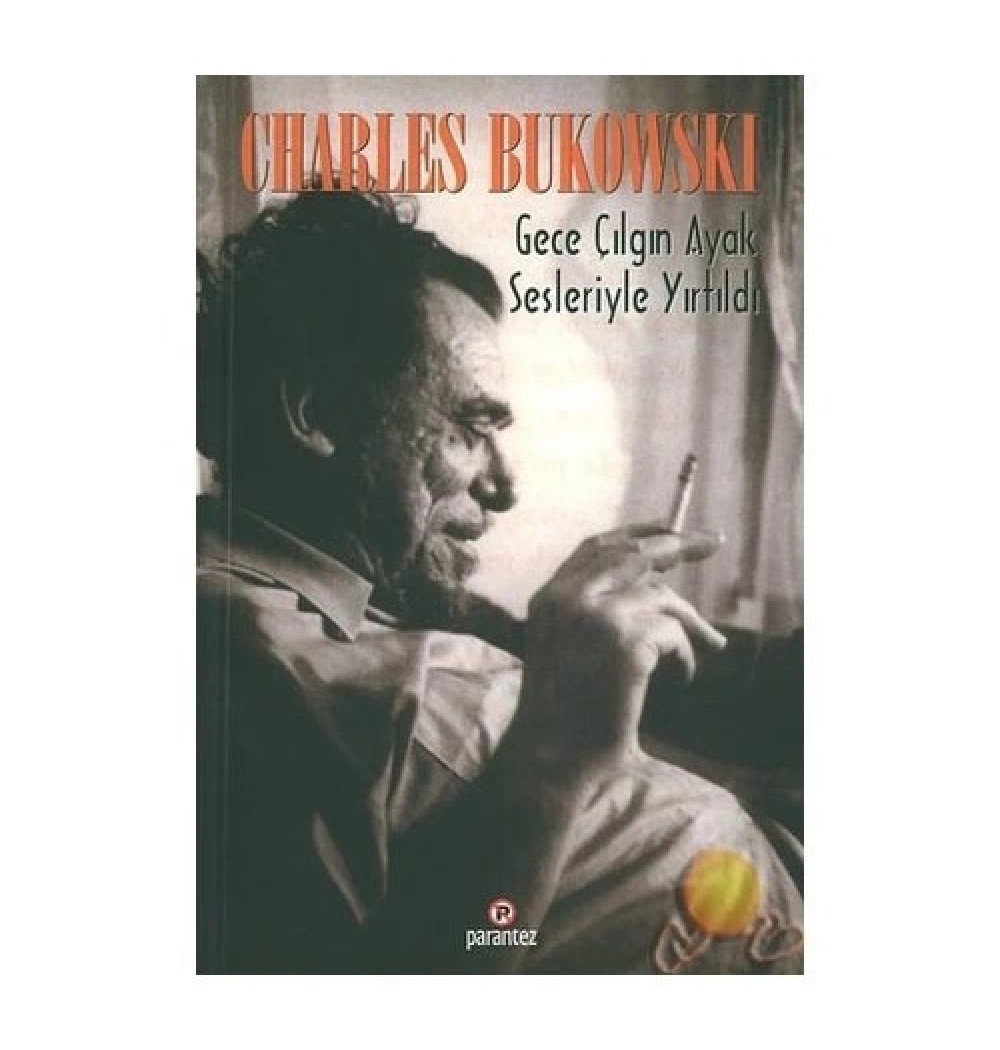 Gece Çilgin Ayak Sesleriyle Yirtildi Charles Bukowski Parantez