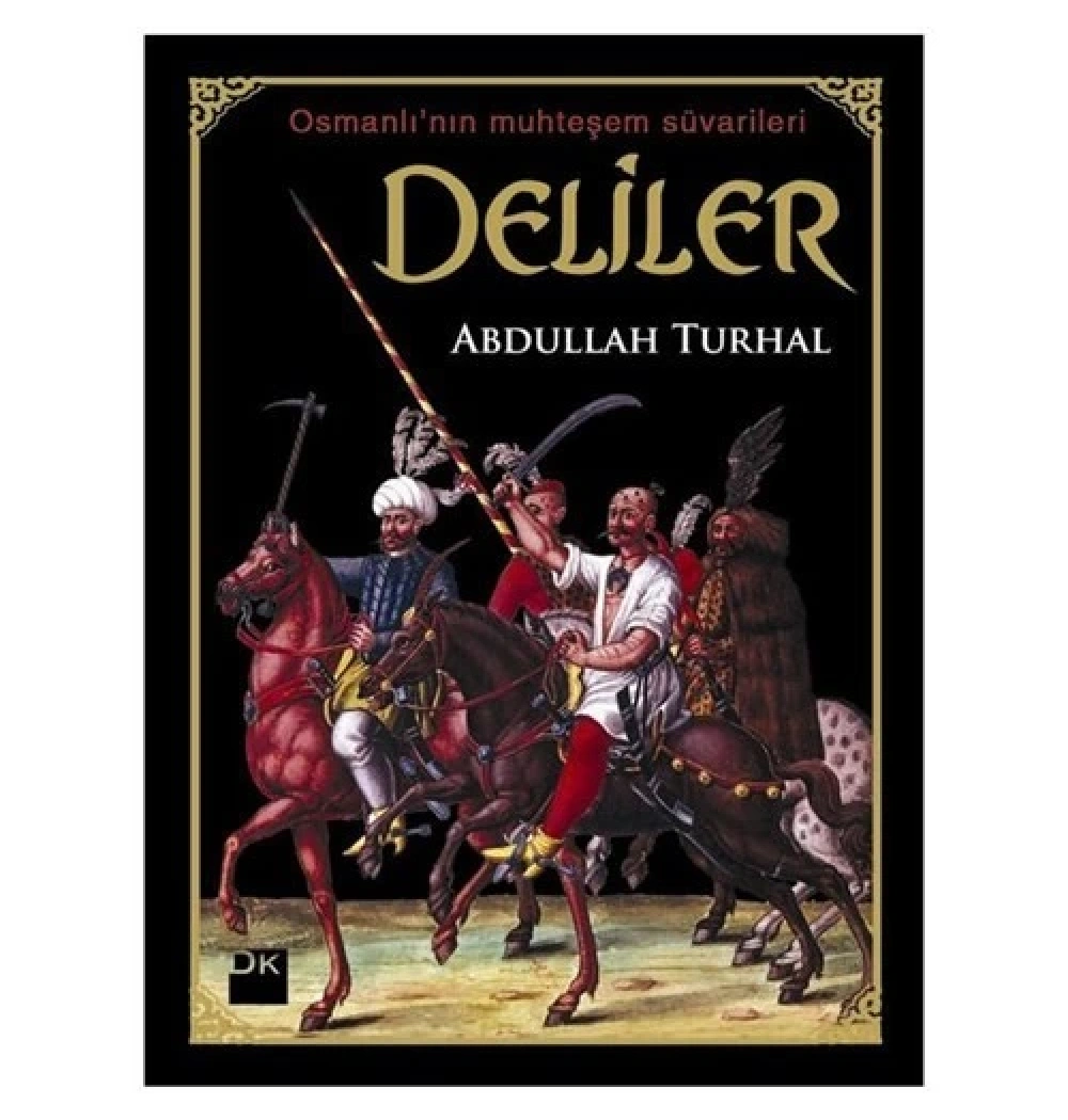 Deliler - Osmanlının Muhteşem Süvarileri / A.Turhal Doğan Ki