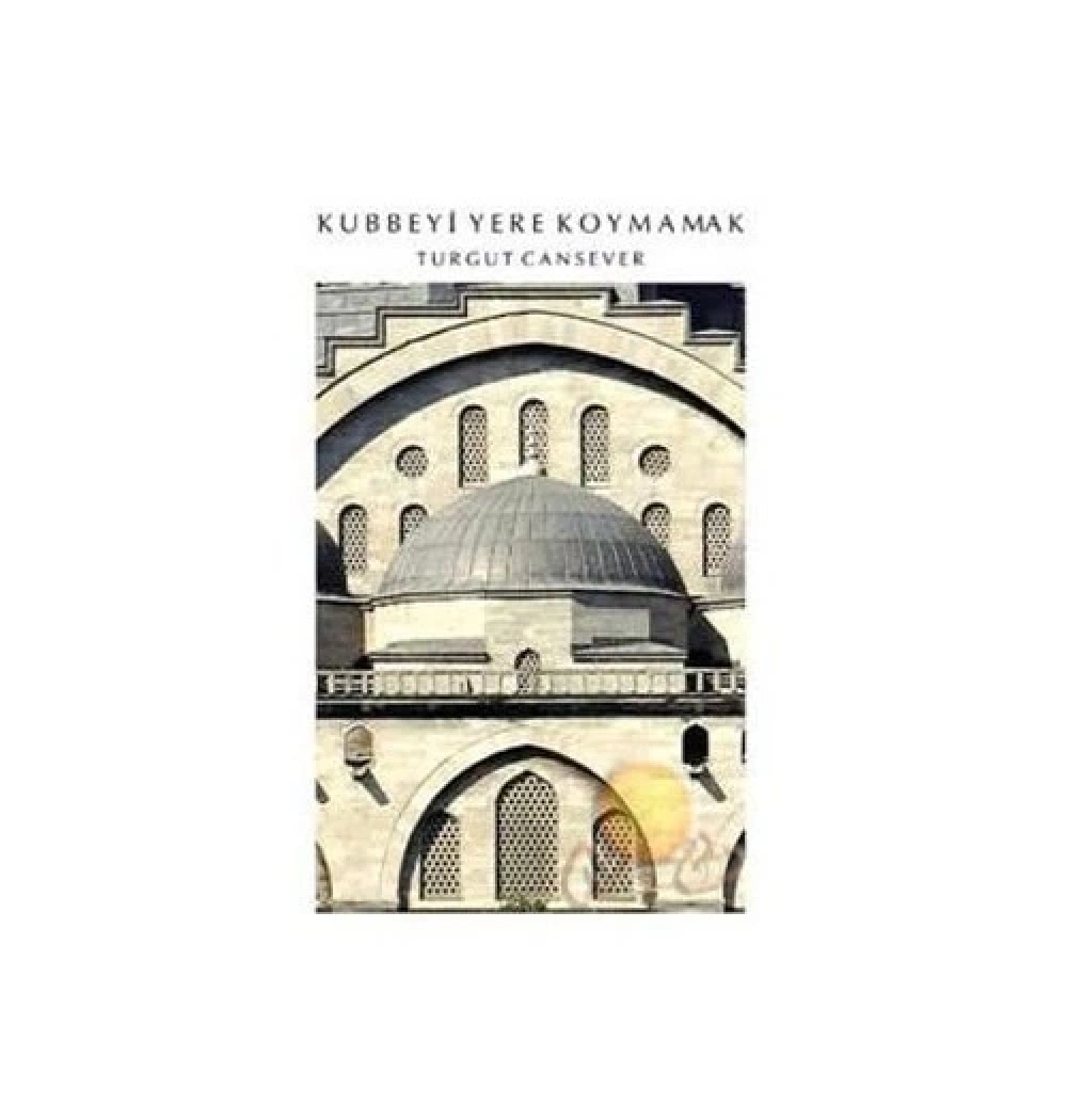 Kubbeyi Yere Koymamak - Turgut Cansever - Timaş