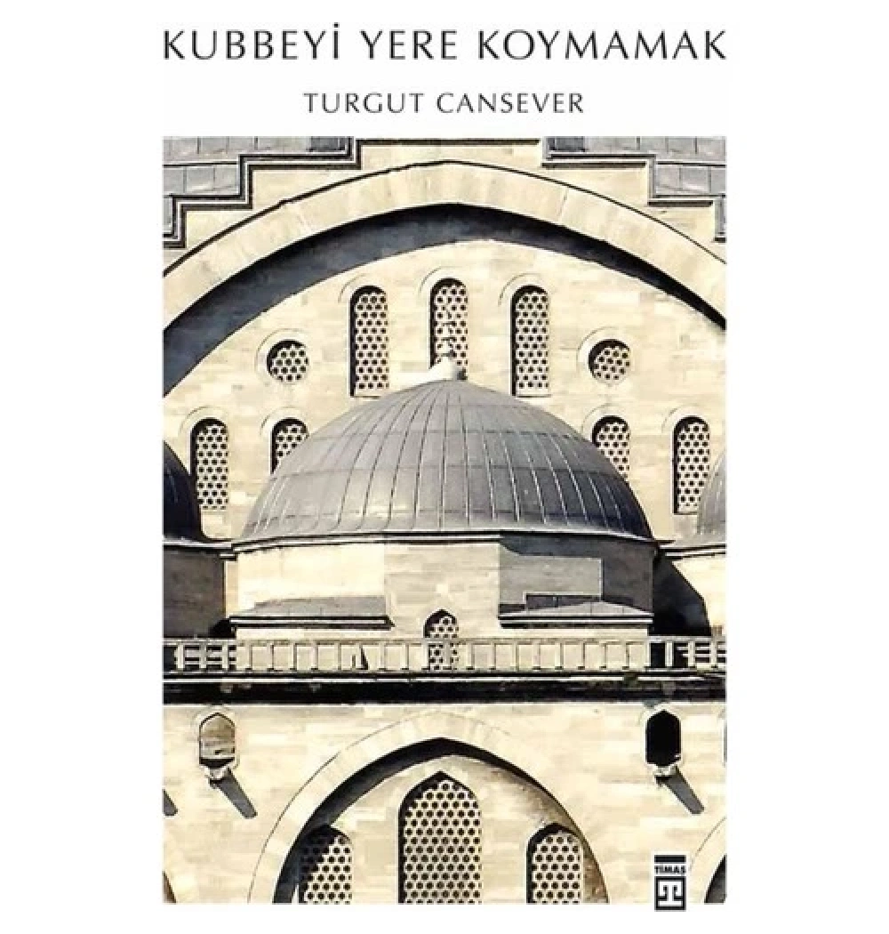 Kubbeyi Yere Koymamak - Turgut Cansever - Timaş