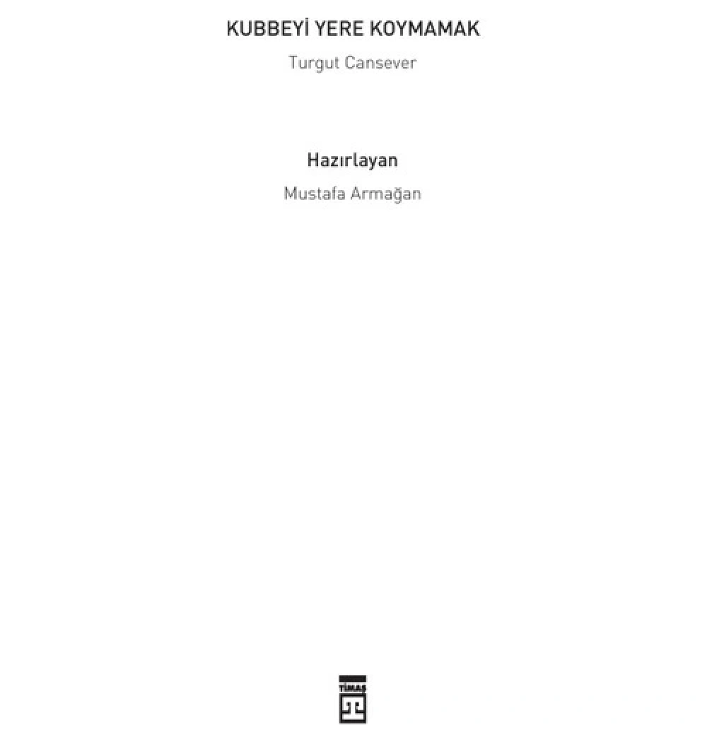 Kubbeyi Yere Koymamak - Turgut Cansever - Timaş