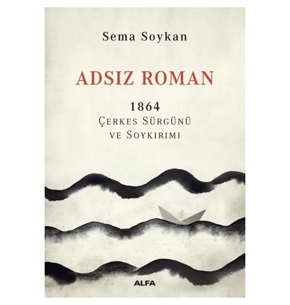 Adsız Roman 1864 Çerkes Sürgünü Ve Soykirimi Sema Soykan Alfa