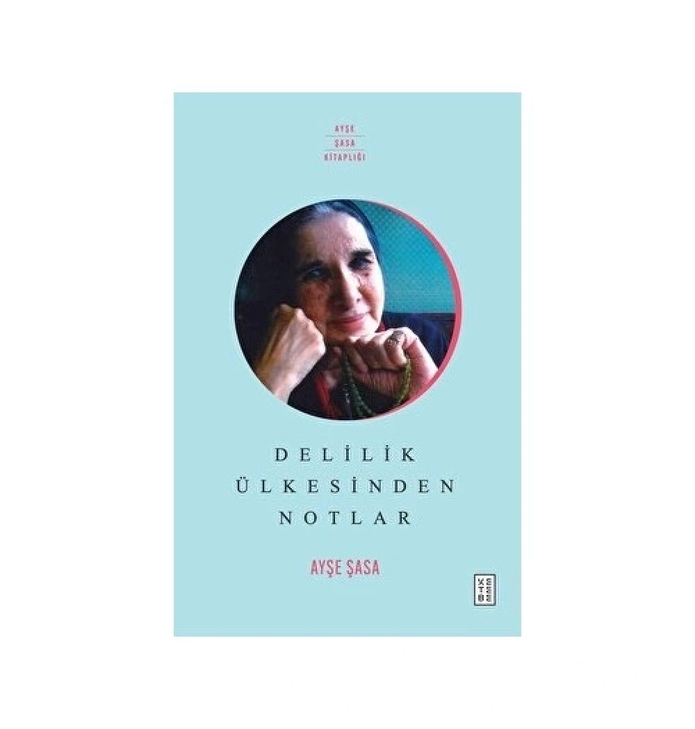 Delilik Ülkesinden Notlar  Ayşe Şasa  Ketebe