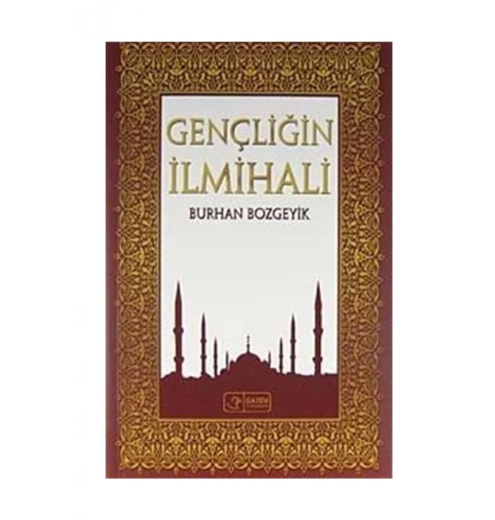 Gençliğin İlmihali.  Burhan Bozgeyik       Gayem