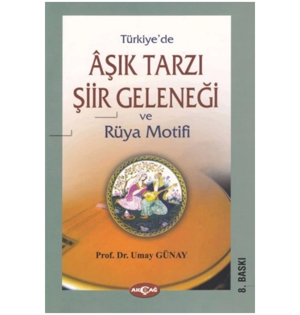 Türkiyede Aşık Tarzı Şiir Geleneği Ve Rüya Motifi Akçağ