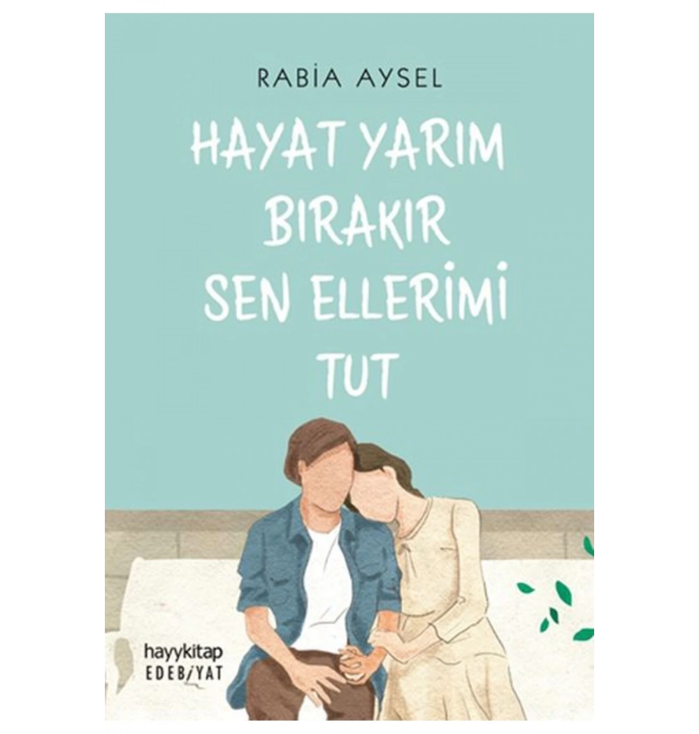 Hayat Yarım Bırakır Sen Ellerimi Tut Rabia Aysel Hayykitap