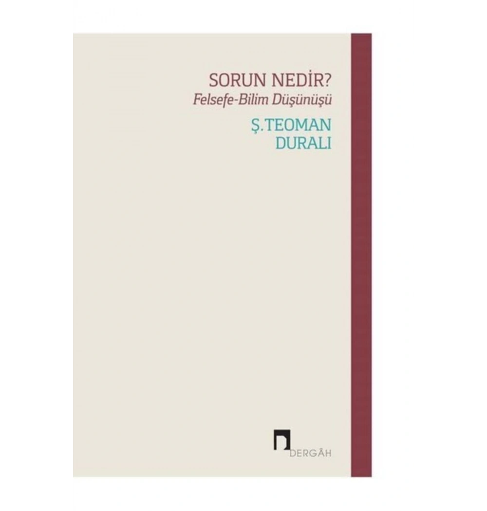 Sorun Nedir Felsefe-Bilim Düşünüşü Teoman Duralı Dergah